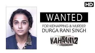 WANTED - DURGA RANI SINGH - FOR KIDNAPPING & MURDER | Vidya Balan | Kahaani 2