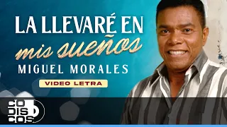 La Llevaré En Mis Sueños, Miguel Morales - Video Letra