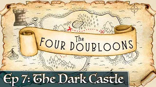 The Four Doubloons: Episode 7 - The Dark Castle
