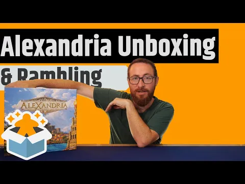 Alexandria Unboxing & Rambling - An Asymmetric Civilization Building Game