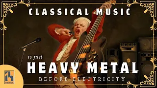 Classical Music Is Just Heavy Metal Before Electricity