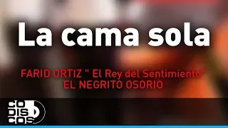 La Cama Sola, Farid Ortiz y El Negrito Osorio - Audio