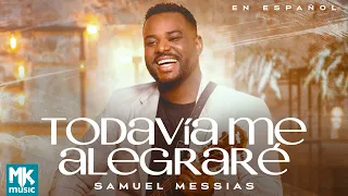 Samuel Messias - Todavía Me Alegraré (Todavia Me Alegrarei em Espanhol) (Clipe Oficial MK Music)
