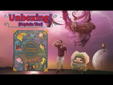 Unboxing -- Wondrous Creatures