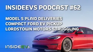 Model S Plaid Deliveries, Compact Ford EV Pickup and Lordstown Motors Appears Running Out Of Gas