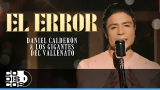 El Error, Daniel Calderón Y Los Gigantes Del Vallenato - Video Oficial