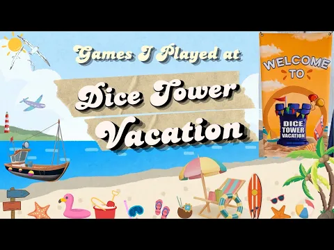 Games I Played at the Dice Tower Vacation - with Tom Vasel