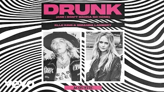 Elle King, Miranda Lambert - Drunk (And I Don&#39;t Wanna Go Home) (Acoustic (Audio))