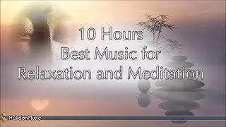 10 Hours Best Music for Relaxation and Meditation (Tai Chi, Yoga, Reiki, Hatha Yoga...)