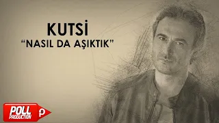 Kutsi - Nasıl Da Aşıktık - (Official Audio)