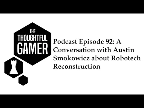 The Thoughtful Gamer - A Conversation with Dr Wictz's Austin Smokowicz about Robotech: Reconstruction