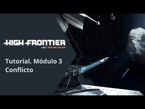 High Frontier 4 All. Tutorial. Módulo 3: Conflicto