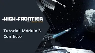 High Frontier 4 All. Tutorial. Módulo 3: Conflicto