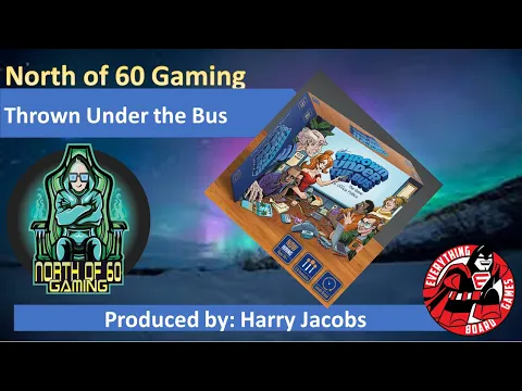North of 60 Gaming w/EBG presents Thrown Under the Bus