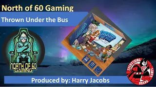 North of 60 Gaming w/EBG presents Thrown Under the Bus