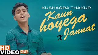 Kaun Hoyega X Jannat | Cover Mashup | Kushagra Thakur | Latest Punjabi Songs 2020 | Speed Records