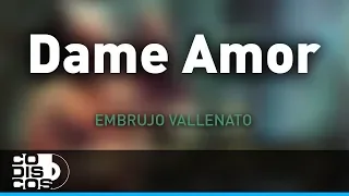 Dame Amor, Embrujo Vallenato - Audio
