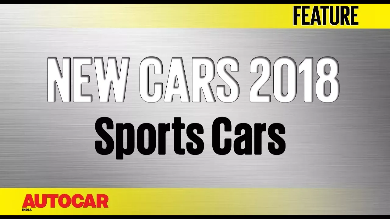 New Cars for 2018 | Sports Cars | Autocar India