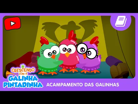 CRESCENDO COM A GALINHA PINTADINHA | O ACAMPAMENTO DAS GALINHAS