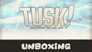 UNBOXING | Tusk!