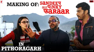 Making | Pithoragarh | Sandeep Aur Pinky Faraar | Arjun Kapoor, Parineeti Chopra | Dibakar Banerjee