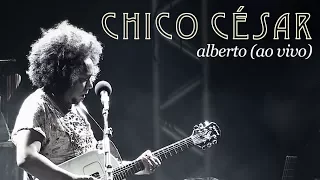 Chico César - Alberto (Ao Vivo)