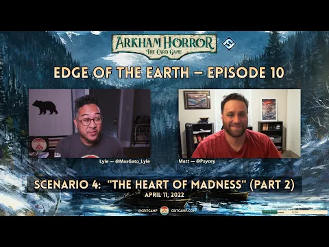 Arkham Horror LCG: Edge of the Earth S4: "The Heart of Madness (Part 2)" - Crit Camp
