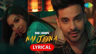 Nai Jeena | Rahul Lakhanpal | Mitsu Solanki | Showkidd | Lyrical Video | Latest Punjabi Song