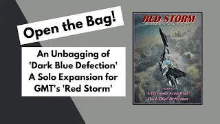 Open the Bag! 'Dark Blue Defection' Unofficial Solo Expansion for GMT's 'Red Storm' | Unbagging
