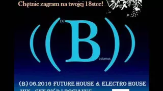 (B) 06.2016 Future House & Electro House Mix - Set by Dj Bocianus Czerwiec 2016