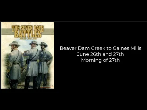 The Seven Days Battles - Beaver Dam Creek and Gaines Mills - Morning June 27th