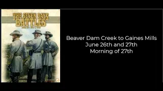 The Seven Days Battles - Beaver Dam Creek and Gaines Mills - Morning June 27th