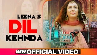 Dil Kehnda (Official Video) | Leena S | Latest Sufi Love Songs 2019 | Sufi Songs 2019