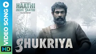 Shukriya - Video Song | Haathi Mere Saathi | Rana Daggubati | Prabu Solomon | Pulkit, Zoya & Shriya