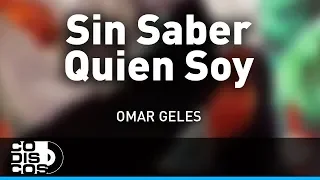 Sin Saber Quien Soy, Omar Geles - Audio