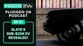 Slate’s Sub-$20K EV Revealed + Where is Tesla’s Cheaper Car? | InsideEVs Podcast Ep 21