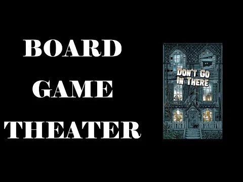 Board Game Theater: Don't Go In There