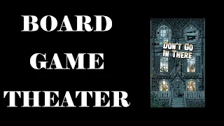 Board Game Theater: Don't Go In There