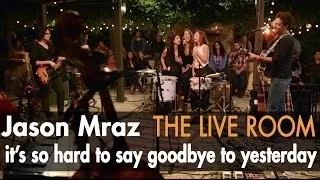 Jason Mraz - It&#39;s So Hard To Say Goodbye To Yesterday (Live from The Mranch)