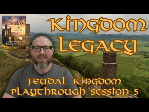 Kingdom Legacy: Feudal Kingdom and Distant Lands Session 5