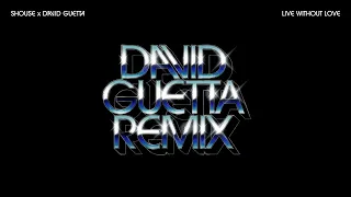 SHOUSE x David Guetta - Live Without Love (David Guetta Remix) (Official Audio)