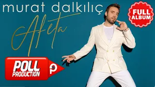 Murat Dalkılıç - Afeta - (Full Albüm Dinle)