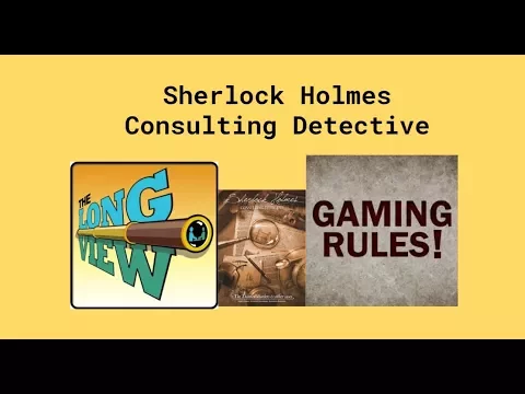 The Long View of Sherlock Holmes Consulting Detective with guest Paul Grogan of Gaming Rules!