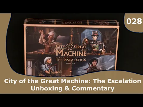 City of the Great Machine - The Escalation Expansion Unboxing | 028 | CulBlu Unboxing