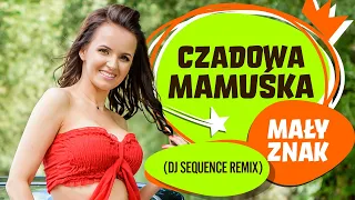 Czadowa Mamuśka - Mały znak (DJ Sequence Remix)