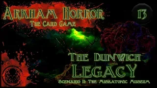 Arkham Horror LCG Playthrough #2 | The Dunwich Legacy | Episode 13: A Sorry Exhibition