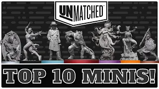 Unmatched - Top Ten Miniatures!