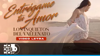 Entrégame Tu Amor, Los Inquietos Del Vallenato - Video Letra