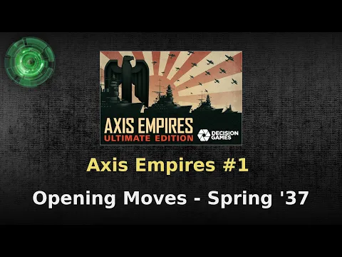 Axis Empires #1 - Opening Moves ('37 Spring and Summer)