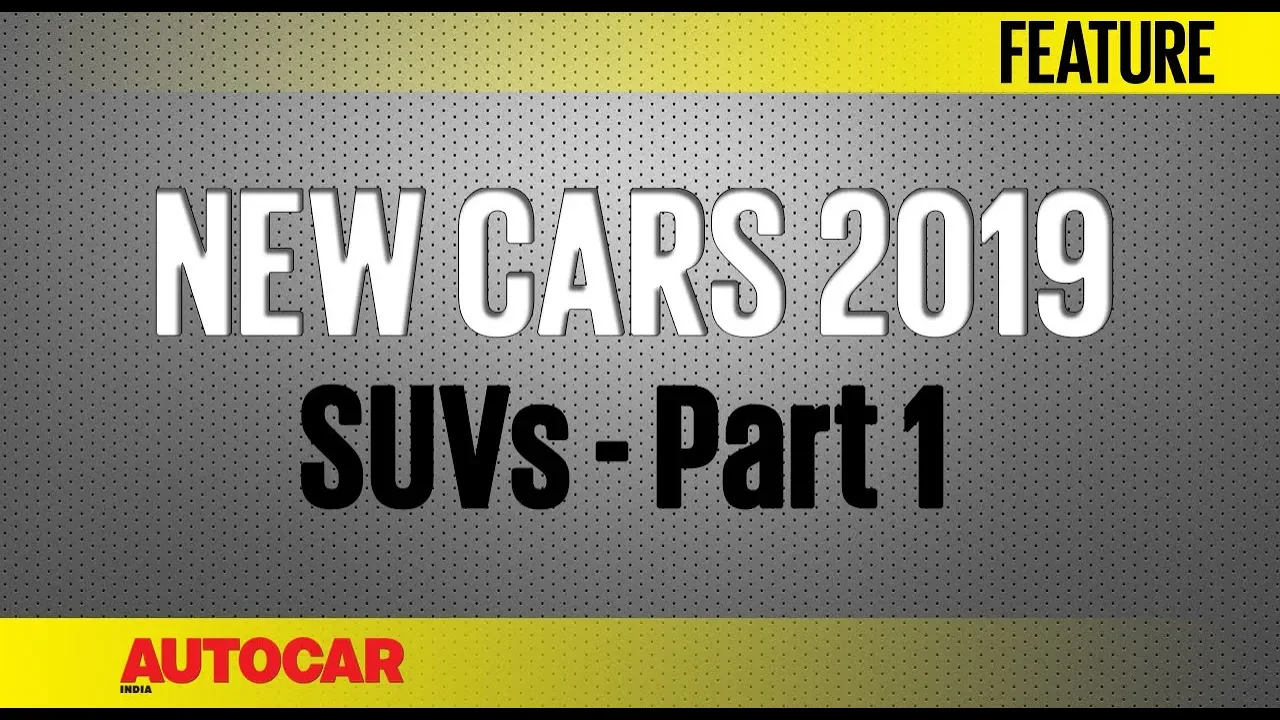 New Cars for 2019 | SUVs - Part 1 | Autocar India